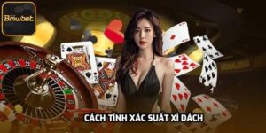 Cách Tính Xác Suất Xì Dách Chuẩn Chỉnh Nhất Từ BMWBET