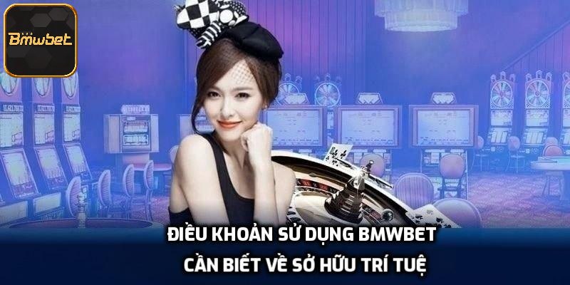 Điều khoản sử dụng BMWBET cần biết về sở hữu trí tuệ