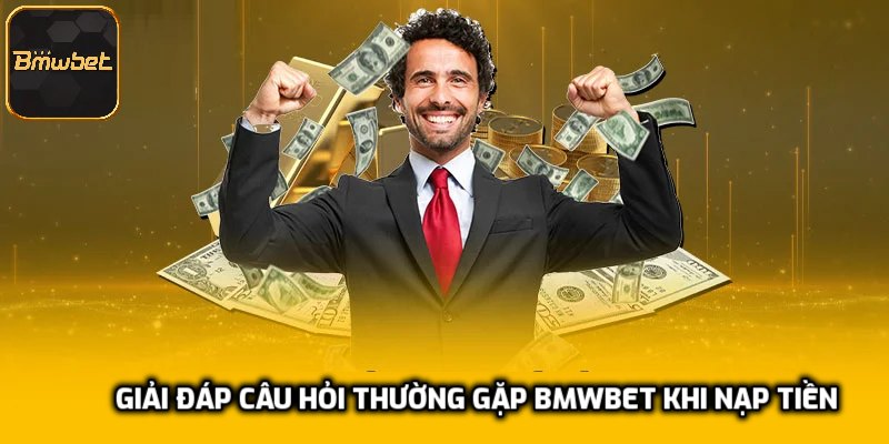 Giải đáp câu hỏi thường gặp BMWBET khi nạp tiền